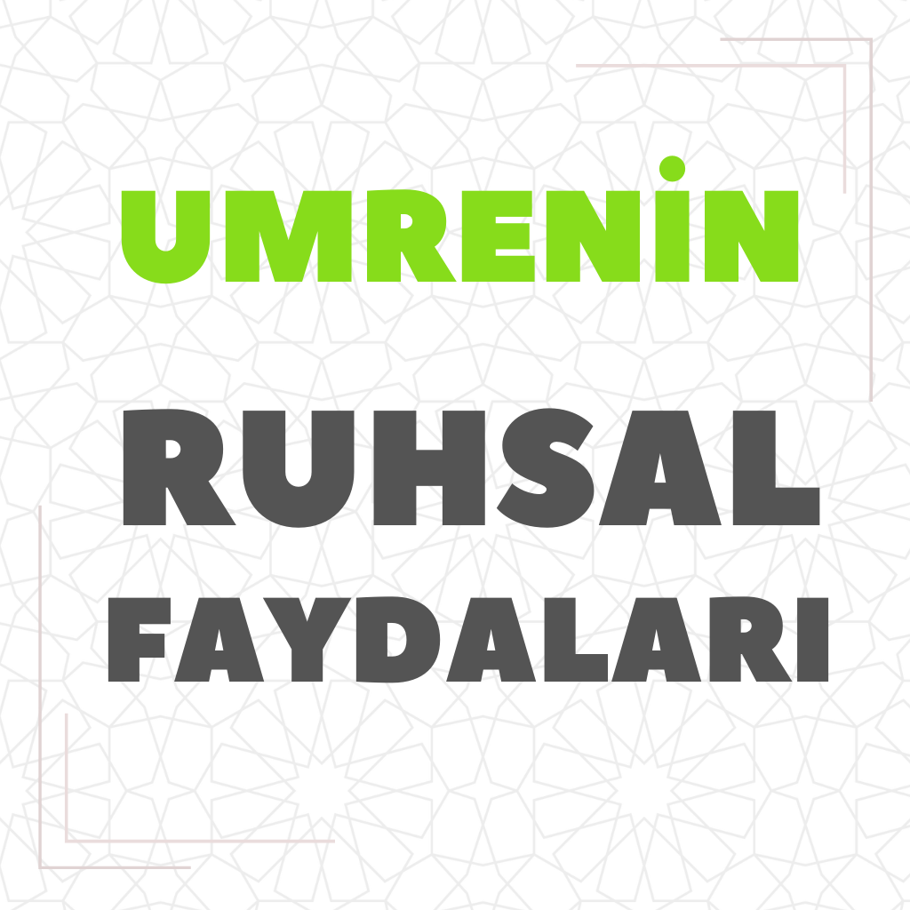 Umrenin Ruhsal Faydaları
